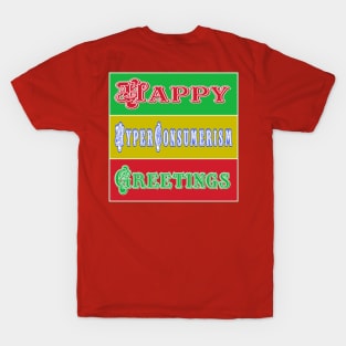 Happy Hyper-Consumerism Greetings - Back T-Shirt